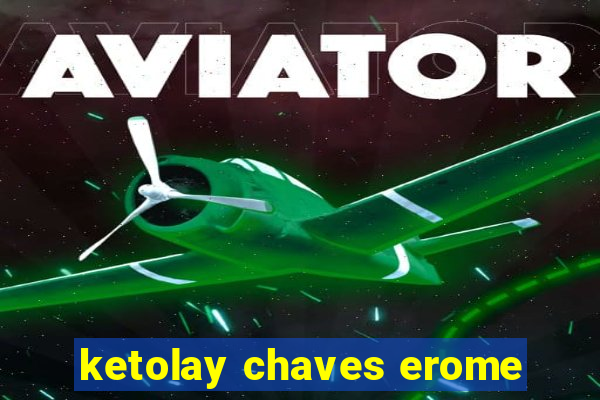 ketolay chaves erome